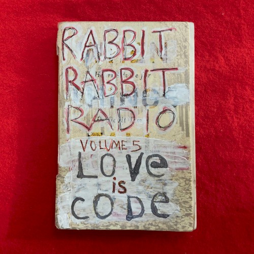 Rabbit Rabbit Radio, Volume 5 – Love Is Code
