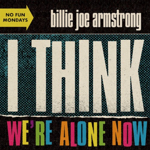I Think We’re Alone Now