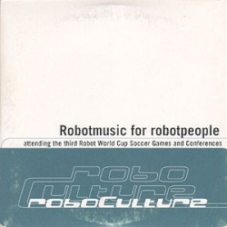 Roboculture: Robotmusic for Robotpeople - Attending the Third Robot World Cup Soccer Games and Conferences