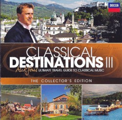Classical Destinations III: Aled Jones' Ultimate Travel Guide to Classical Music