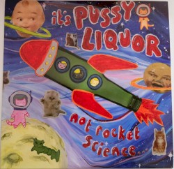 It's Pussyliquor Not Rocket Science...