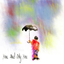 You, and Only You