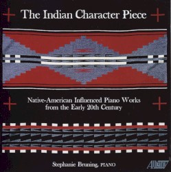 The Indian Character Piece: Native-American Influenced Piano Works from the Early 20th Century