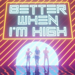 Better When I’m High