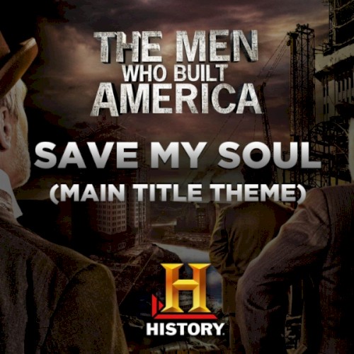 The Men Who Built America: Save My Soul (Main Title Theme)