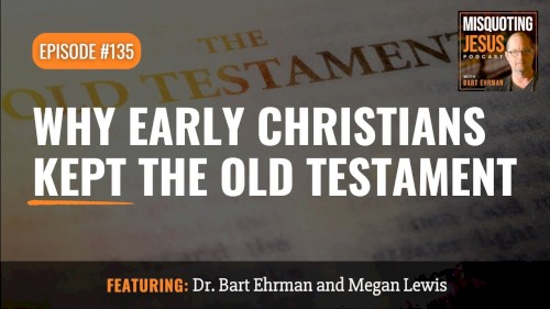 Misquoting Jesus With Bart Ehrman #135, “Why Early Christians Kept the Old Testament”