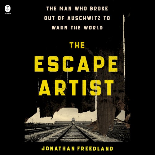 The Escape Artist: The Man Who Broke Out of Auschwitz to Warn the World