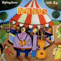 Rolling Stone: New Noises, Volume 84