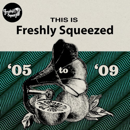 This is Freshly Squeezed 2005 - 2009