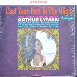Cast Your Fate To The Wind, The Exotic Sounds Of Arthur Lyman