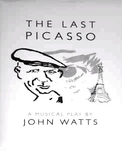 The Last Picasso - A Musical Play By John Watts
