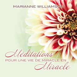Méditations pour une vie de miracle en miracle