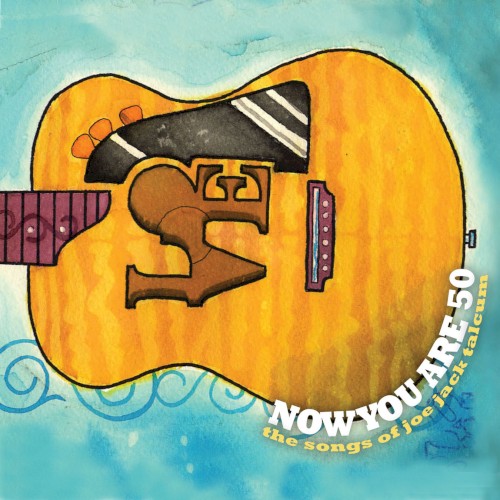 Now You Are 50: The Songs of Joe Jack Talcum