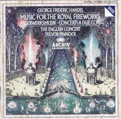 Music for the Royal Fireworks / Concerti a due cori