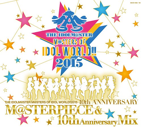 THE IDOLM@STER M@STERS OF IDOL WORLD!! 2015 M@STERPIECE & 10th Anniversary MIX