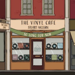 Vinyl Cafe: So Long for Now