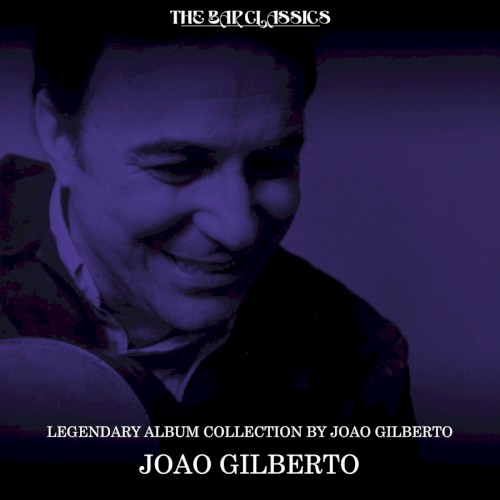 Legendary Album Collection By Joao Gilberto