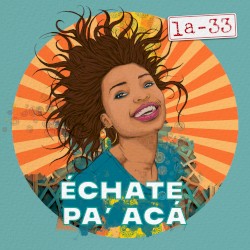 Échate pa’ acá