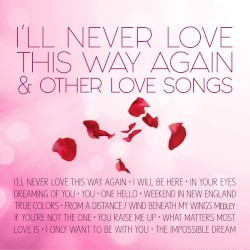 I’ll Never Love This Way Again & Other Love Songs