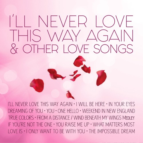 I’ll Never Love This Way Again & Other Love Songs