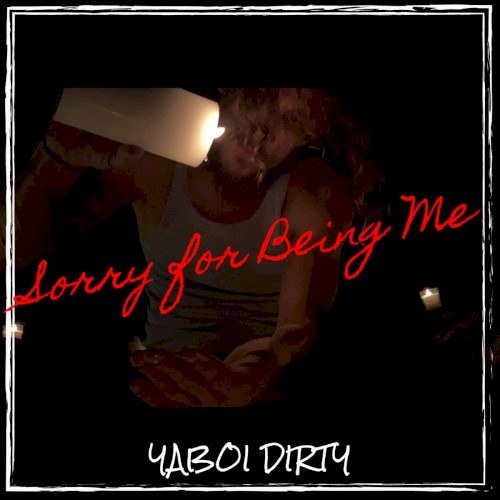 Sorry for Being Me