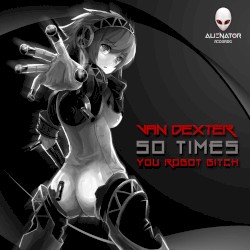 50 Times you Robot Bitch EP
