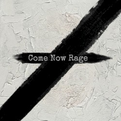 Come Now Rage