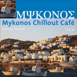 Mykonos Chillout Café, Vol. 4 (Feelings Del Mar)