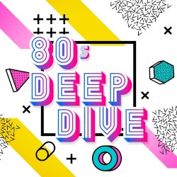 80s Deep Dive