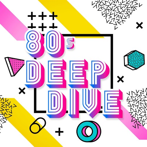 80s Deep Dive