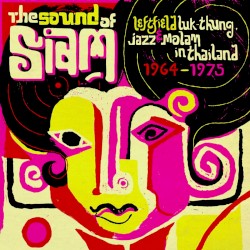 The Sound of Siam: Leftfield Luk thung, Jazz & Molam in Thailand 1964–1975