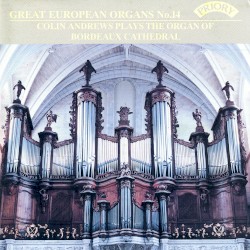 Great European Organs, No. 14: Colin Andrews Plays the Organ of Bordeaux Cathedral