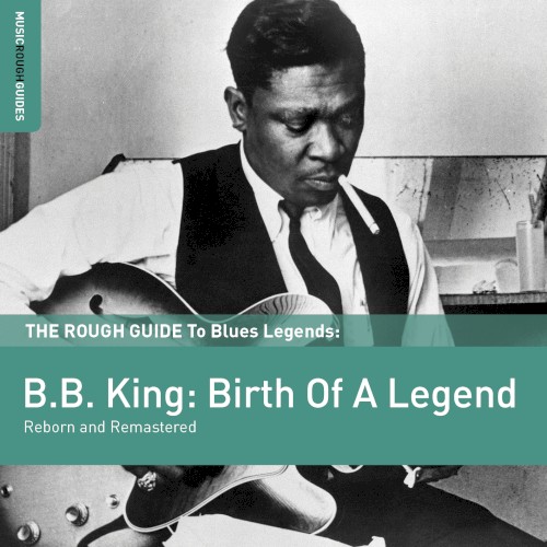 The Rough Guide to Blues Legends: B.B. King: Birth of a Legend