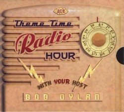 Theme Time Radio Hour With Your Host Bob Dylan