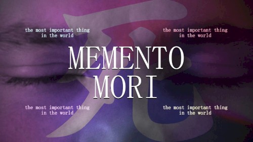 Memento Mori: The Most Important Thing in the World