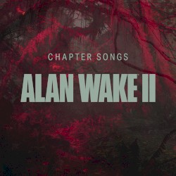 Alan Wake II - Chapter Songs