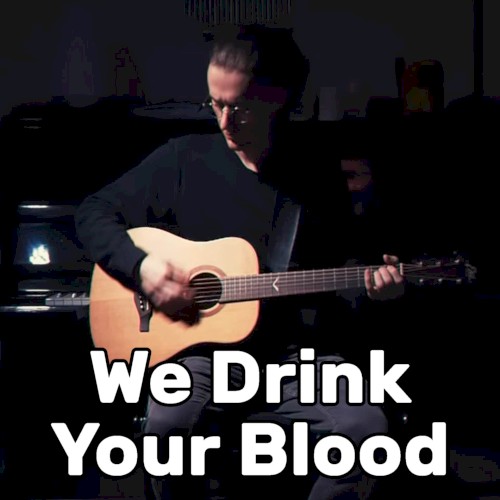 We Drink Your Blood (acoustic)
