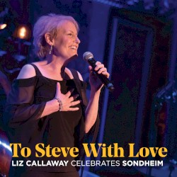 To Steve with Love: Liz Callaway Celebrates Sondheim