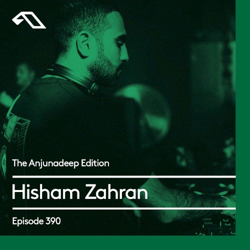 The Anjunadeep Edition 390 with Hisham Zahran