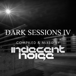 Dark Sessions IV Compiled and Mixed by Indecent Noise