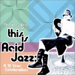 The Very Best of This Is Acid Jazz: A 10 Year Celebration