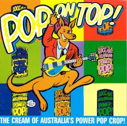 Pop on Top! The Cream of Australia's Power Pop Crop!