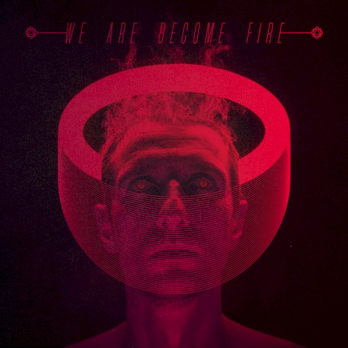 We Are Become Fire