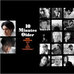 10 Minutes Older: Sonic Abstractures, Based on the Motion Pictures "10 Minutes Older"