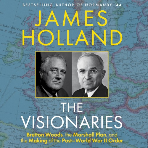 The Visionaries: Bretton Woods, the Marshall Plan, and the Making of the Post‐World War II Order