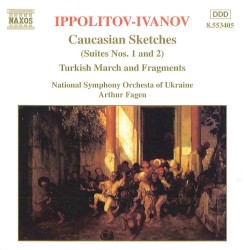 Caucasian Sketches (Suites nos. 1 and 2) / Turkish March and Fragments