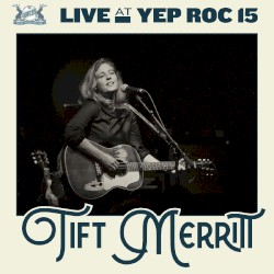 Live at Yep Roc 15: Tift Merritt