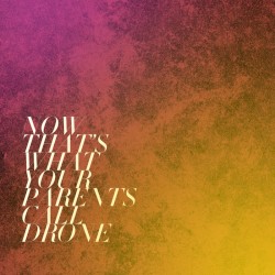 Now That's What Your Parents Call Drone