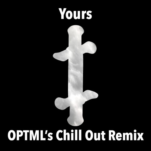 Yours (OPTML's Chill Out Remix)