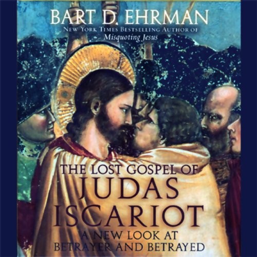 The Lost Gospel of Judas Iscariot: A New Look at Betrayer and Betrayed